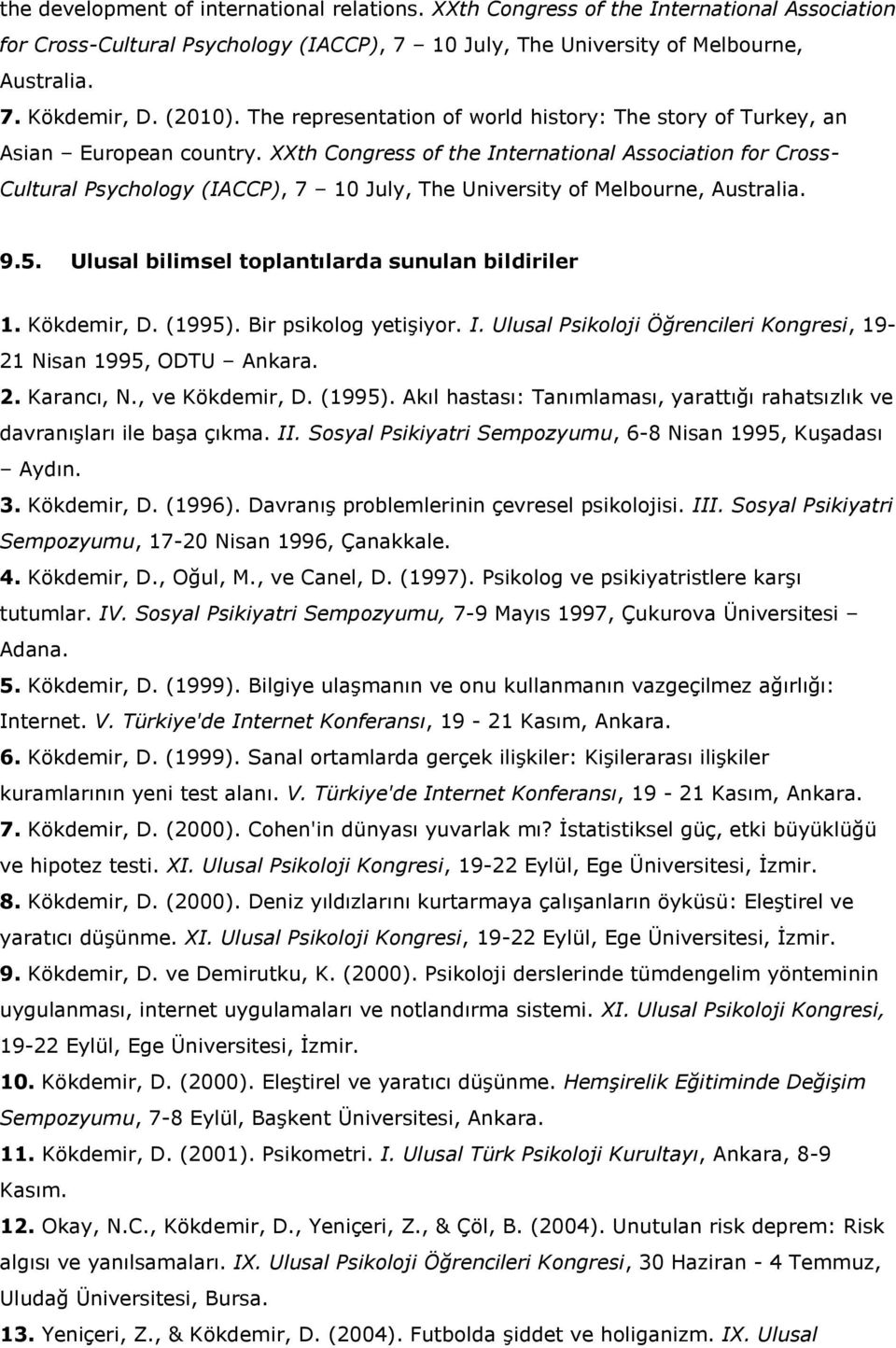 XXth Congress of the International Association for Cross- Cultural Psychology (IACCP), 7 10 July, The University of Melbourne, Australia. 9.5. Ulusal bilimsel toplantılarda sunulan bildiriler 1.