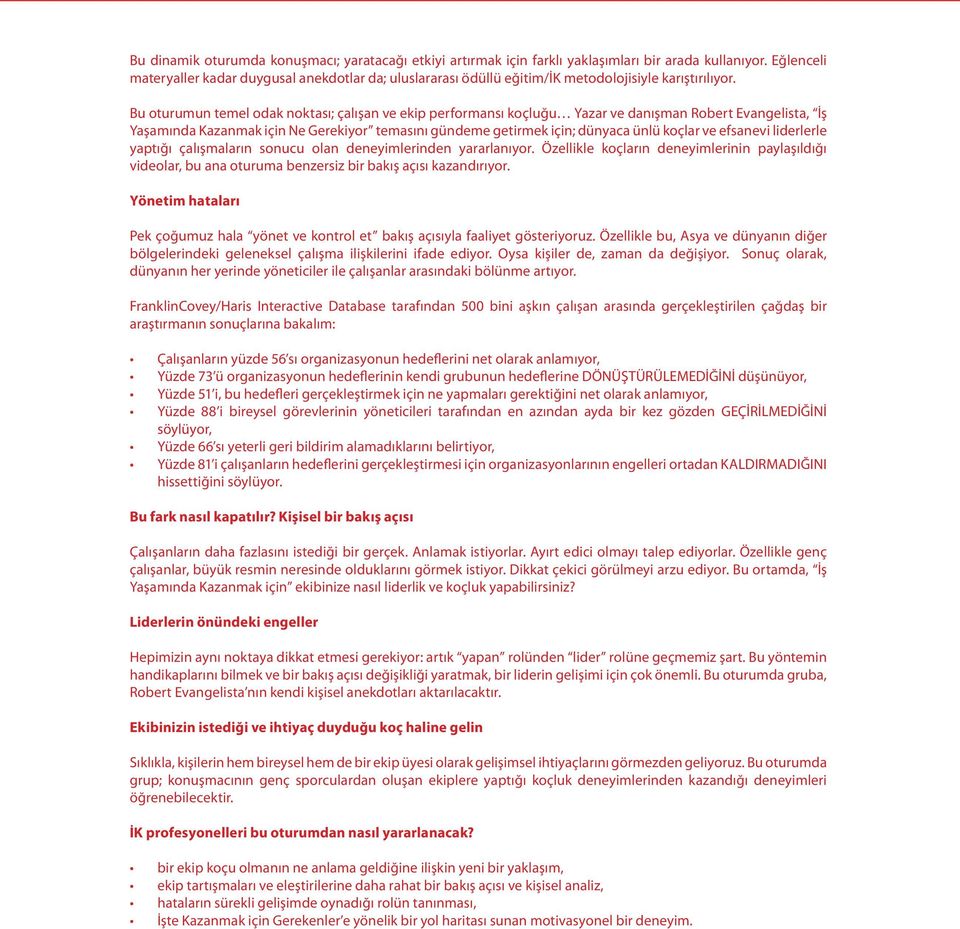 Bu oturumun temel odak noktası; çalışan ve ekip performansı koçluğu Yazar ve danışman Robert Evangelista, İş Yaşamında Kazanmak için Ne Gerekiyor temasını gündeme getirmek için; dünyaca ünlü koçlar