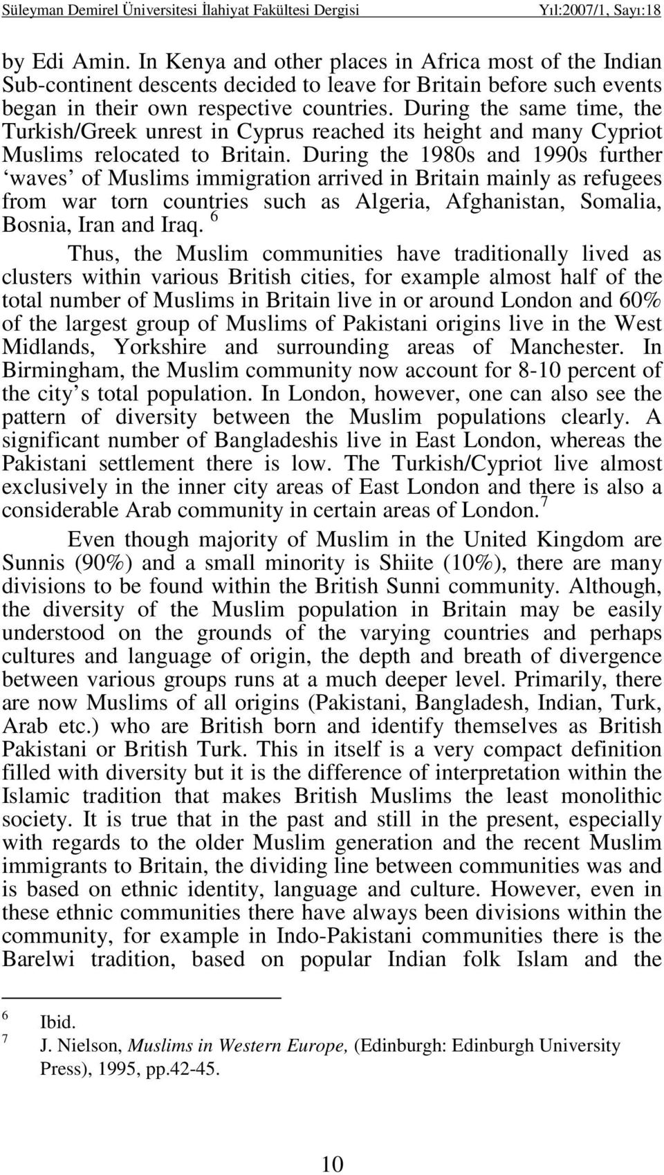 During the same time, the Turkish/Greek unrest in Cyprus reached its height and many Cypriot Muslims relocated to Britain.