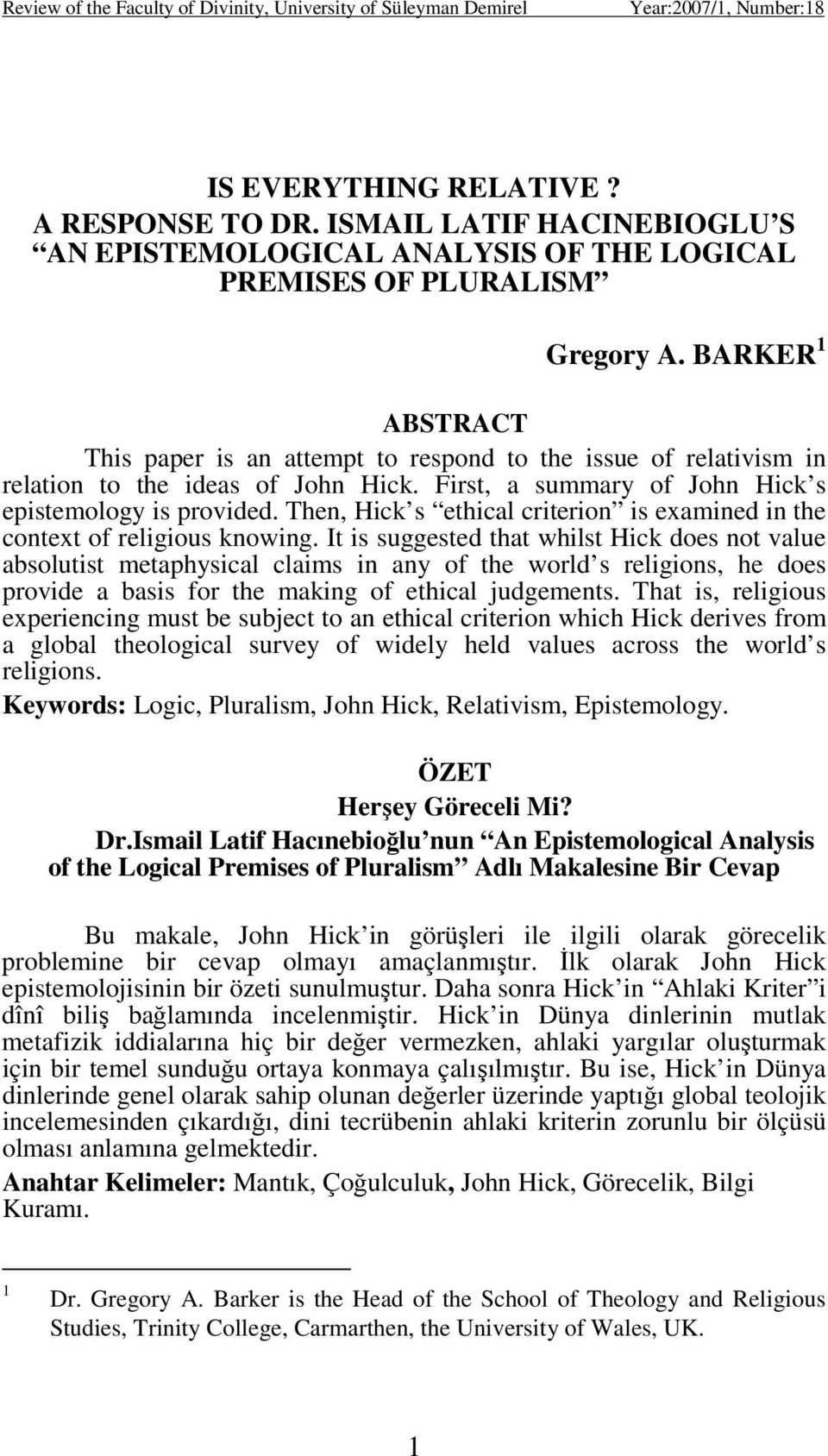 BARKER 1 ABSTRACT This paper is an attempt to respond to the issue of relativism in relation to the ideas of John Hick. First, a summary of John Hick s epistemology is provided.