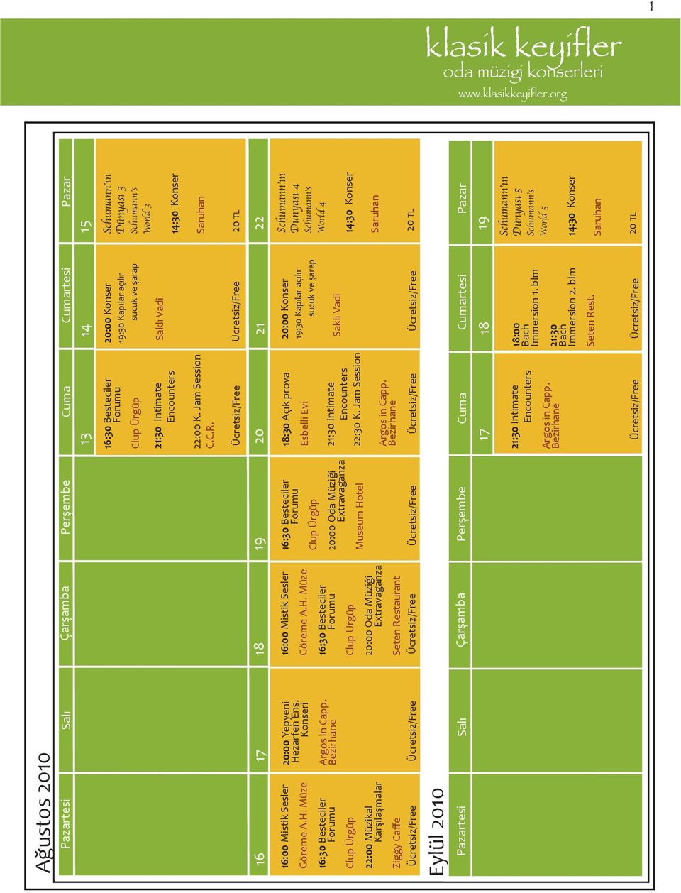 Müze 16:30 Besteciler Forumu Clup Ürgüp 22:00 Müzikal Karşılaşmalar Eylül 2010 20:00 Yepyeni He
