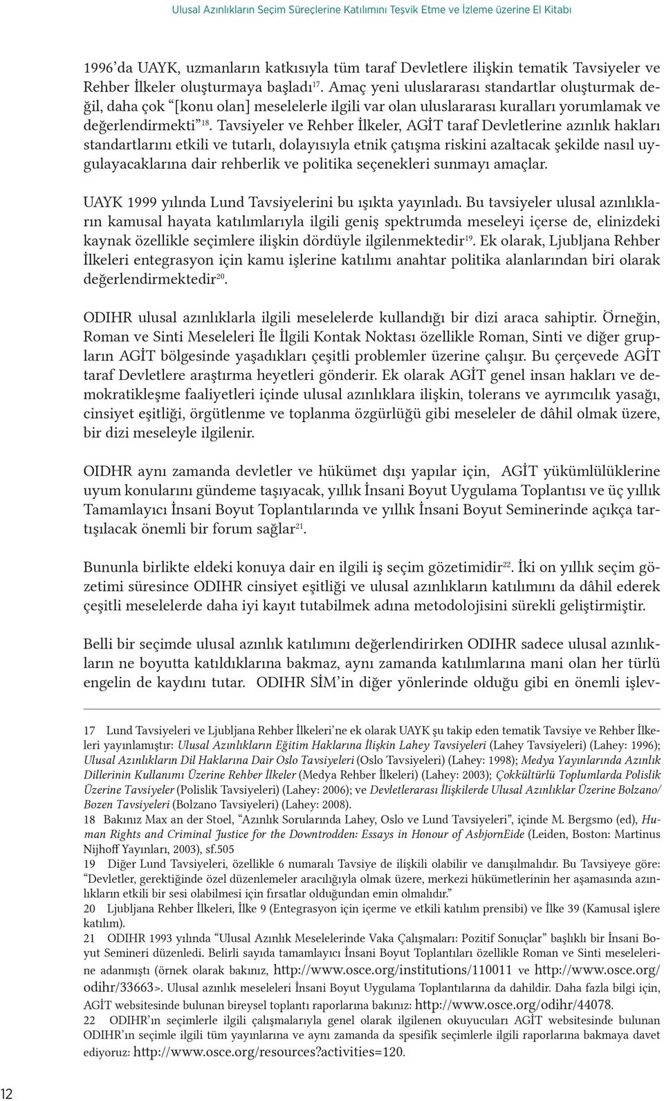 Tavsiyeler ve Rehber İlkeler, AGİT taraf Devletlerine azınlık hakları standartlarını etkili ve tutarlı, dolayısıyla etnik çatışma riskini azaltacak şekilde nasıl uygulayacaklarına dair rehberlik ve