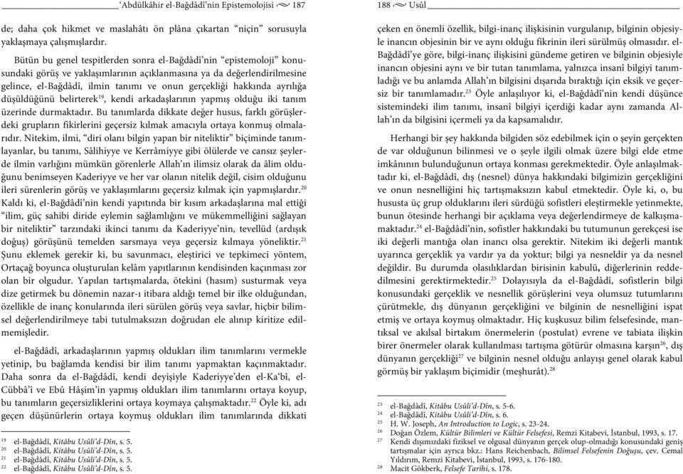 hakkında ayrılığa düşüldüğünü belirterek 19, kendi arkadaşlarının yapmış olduğu iki tanım üzerinde durmaktadır.