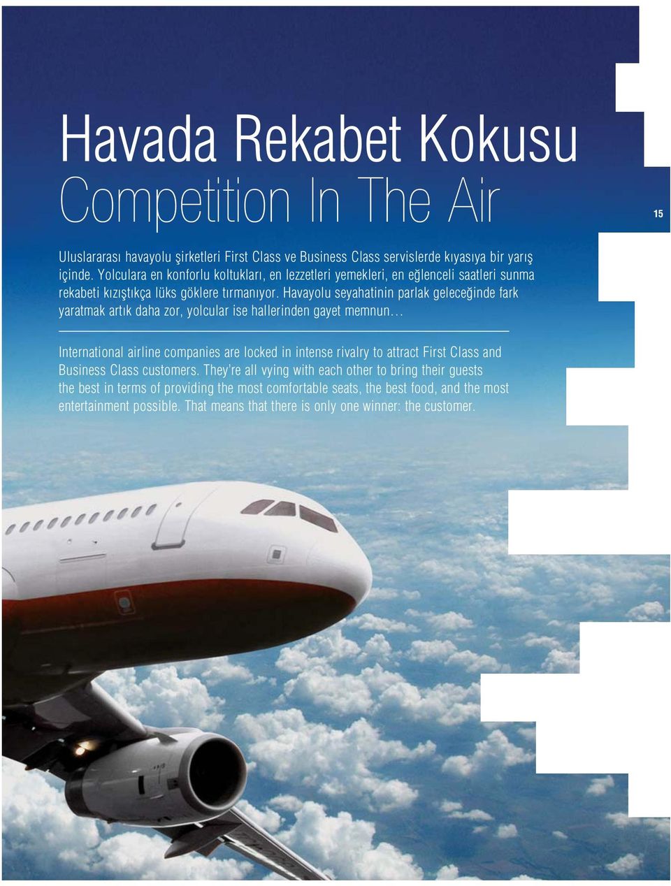 Havayolu seyahatinin parlak gelece inde fark yaratmak art k daha zor, yolcular ise hallerinden gayet memnun 15 International airline companies are locked in intense rivalry to