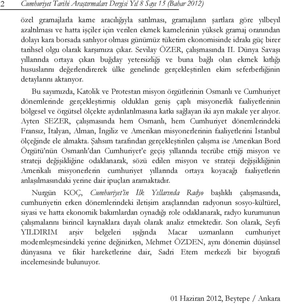 Dünya Savaşı yıllarında ortaya çıkan buğday yetersizliği ve buna bağlı olan ekmek kıtlığı hususlarını değerlendirerek ülke genelinde gerçekleştirilen ekim seferberliğinin detaylarını aktarıyor.