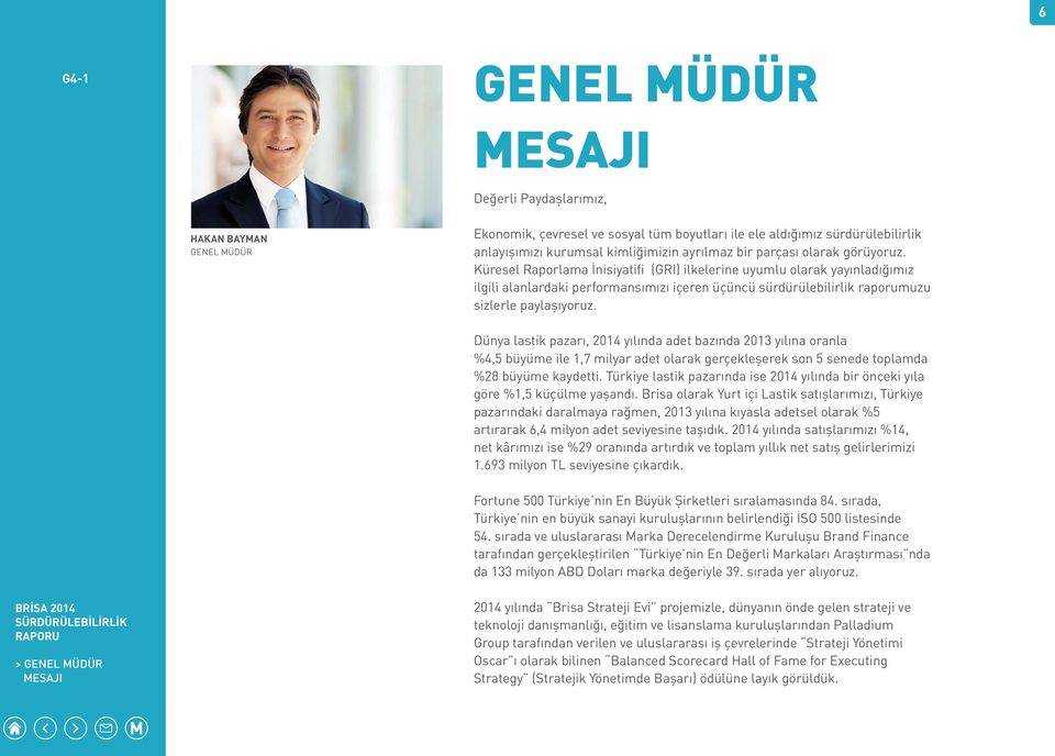 Küresel Raporlama İnisiyatifi (GRI) ilkelerine uyumlu olarak yayınladığımız ilgili alanlardaki performansımızı içeren üçüncü sürdürülebilirlik raporumuzu sizlerle paylaşıyoruz.