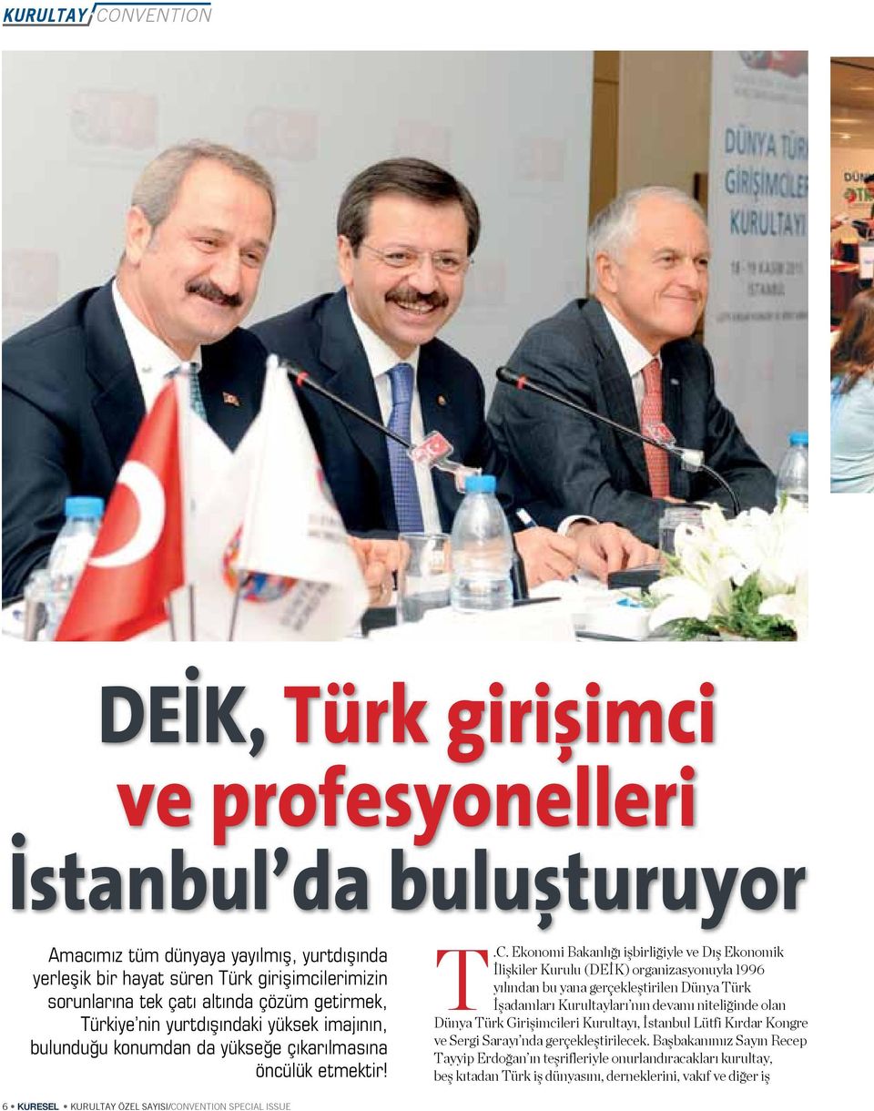 Ekonomi Bakanlığı işbirliğiyle ve Dış Ekonomik İlişkiler Kurulu (DEİK) organizasyonuyla 1996 yılından bu yana gerçekleştirilen Dünya Türk İşadamları Kurultayları nın devamı niteliğinde olan Dünya