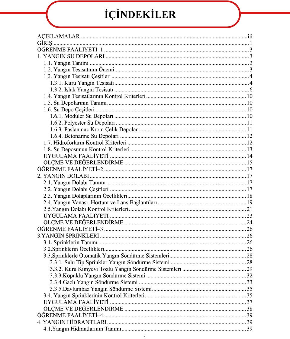 .. 11 1.6.3. Paslanmaz Krom Çelik Depolar... 11 1.6.4. Betonarme Su Depoları... 12 1.7. Hidroforların Kontrol Kriterleri... 12 1.8. Su Deposunun Kontrol Kriterleri... 13 UYGULAMA FAALĠYETĠ.