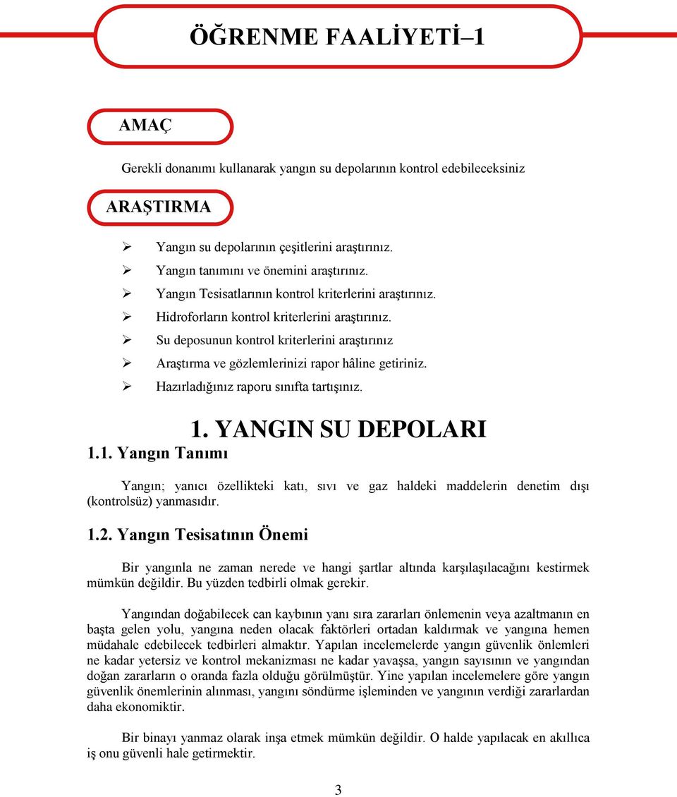 Su deposunun kontrol kriterlerini araģtırınız AraĢtırma ve gözlemlerinizi rapor hâline getiriniz. Hazırladığınız raporu sınıfta tartıģınız. 1.