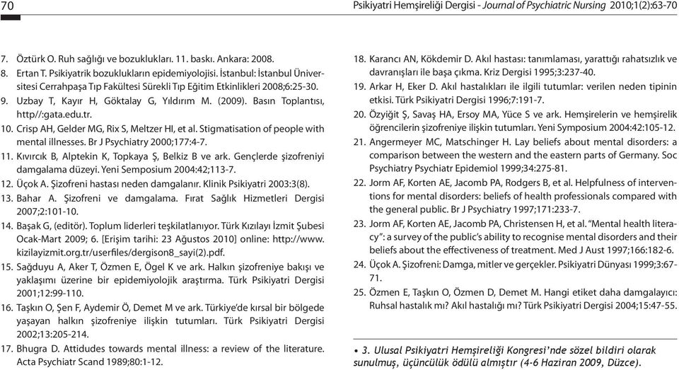 Basın Toplantısı, http//:gata.edu.tr. 10. Crisp AH, Gelder MG, Rix S, Meltzer HI, et al. Stigmatisation of people with mental illnesses. Br J Psychiatry 2000;177:4-7. 11.