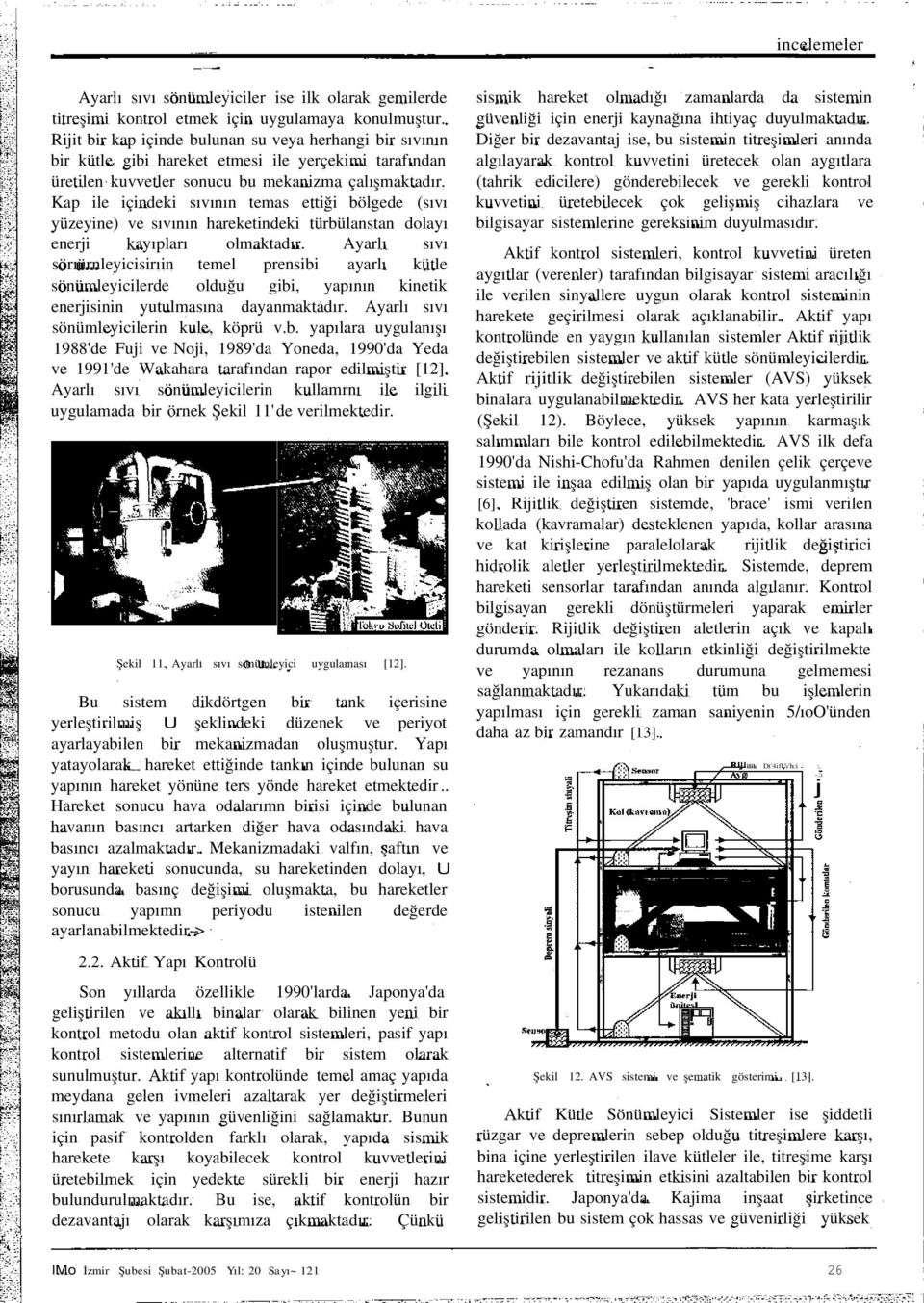 Kap le çndek sıvının temas ettğ bölgede (sıvı yüzeyne) ve sıvının hareketndek türbülanstan dolayı enerj kayıpları olmaktadır.