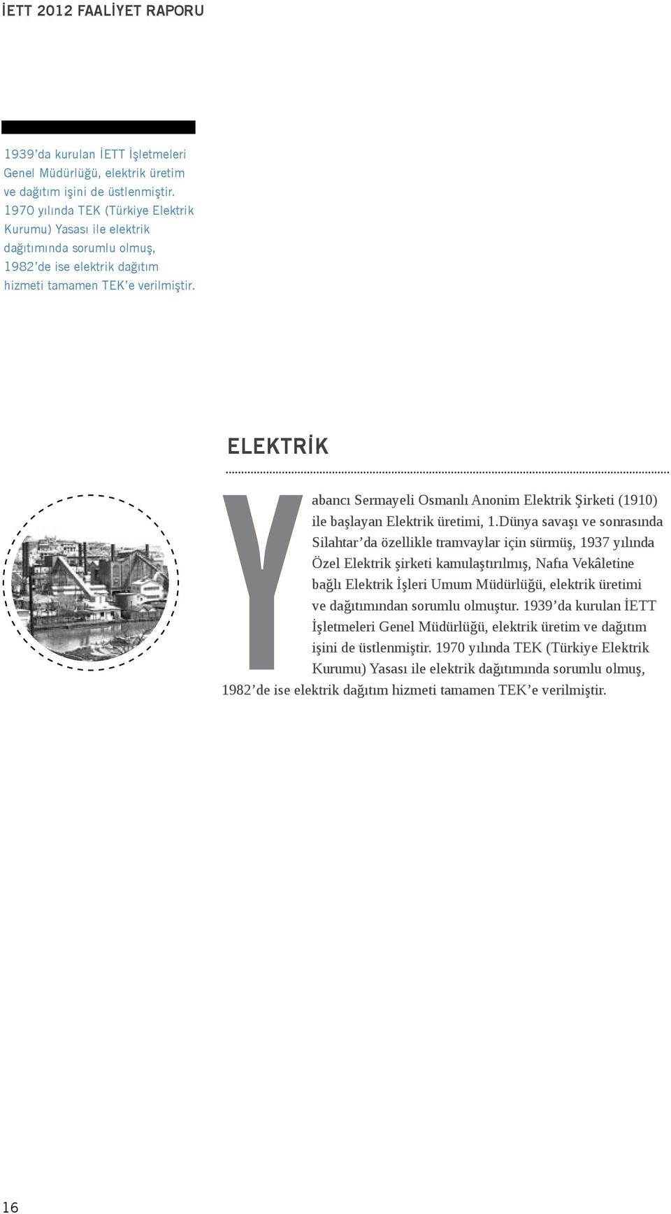 ELEKTRİK Yabancı Sermayeli Osmanlı Anonim Elektrik Şirketi (1910) ile başlayan Elektrik üretimi, 1.