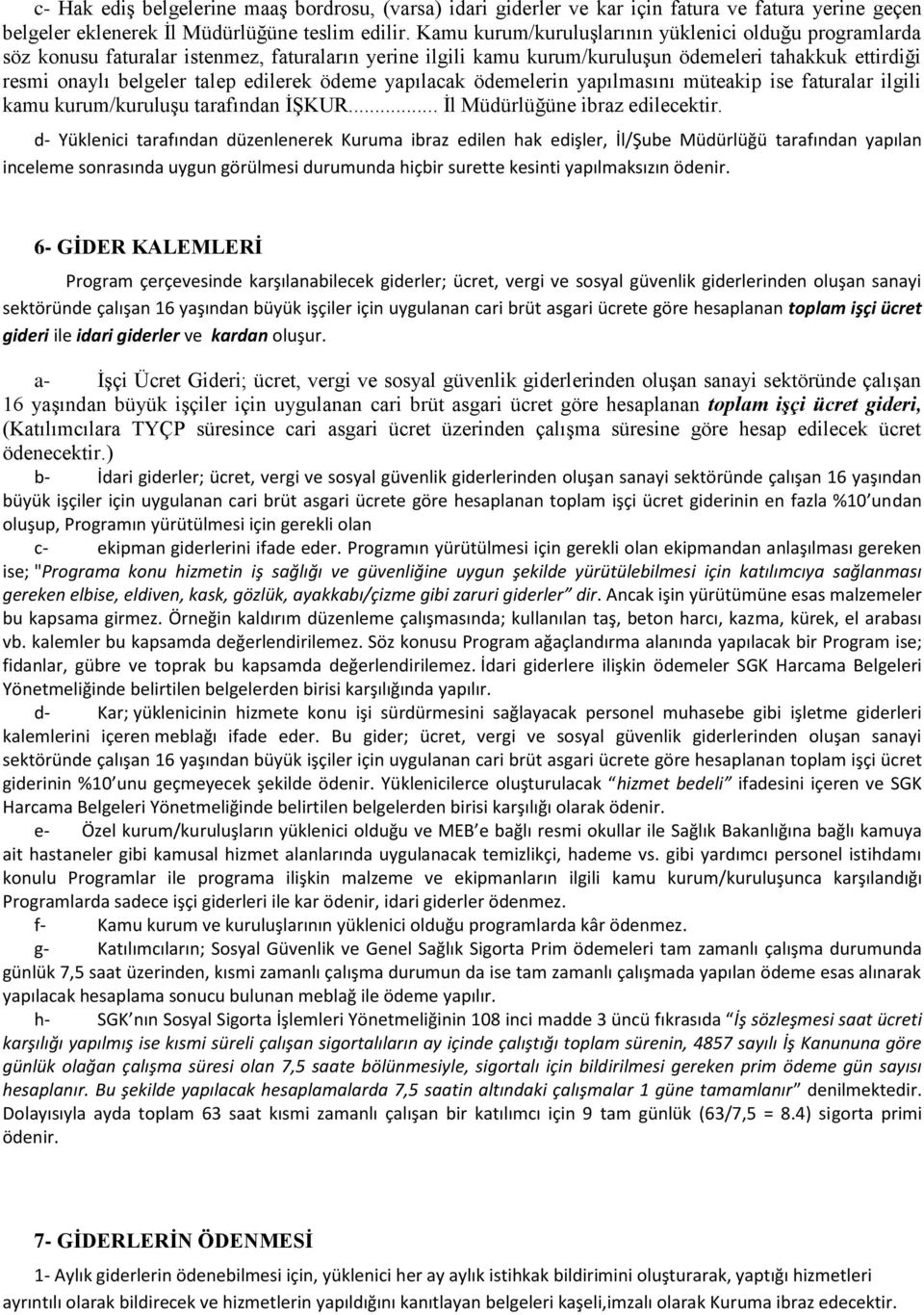 ödeme yapılacak ödemelerin yapılmasını müteakip ise faturalar ilgili kamu kurum/kuruluşu tarafından İŞKUR... İl Müdürlüğüne ibraz edilecektir.