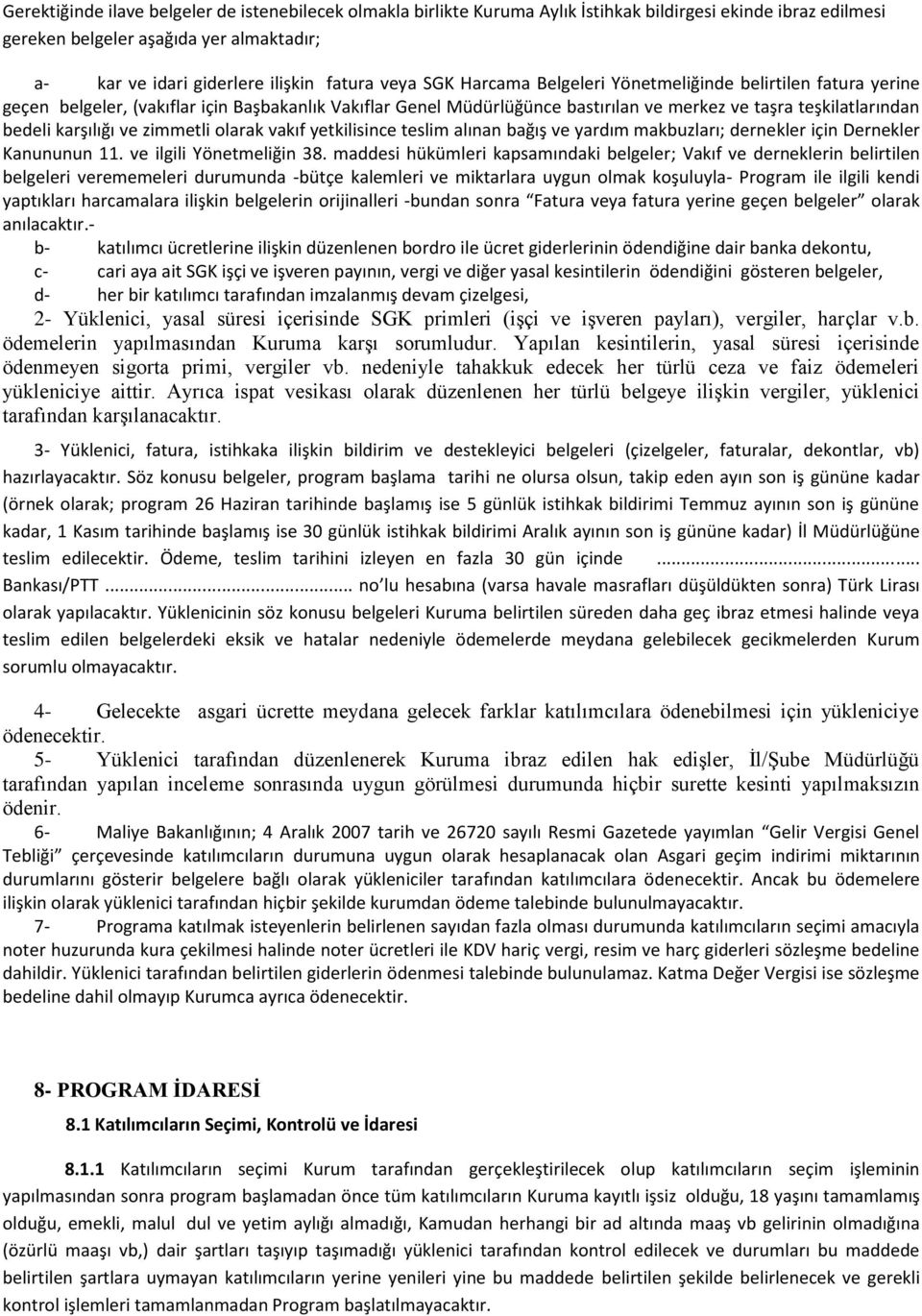 karşılığı ve zimmetli olarak vakıf yetkilisince teslim alınan bağış ve yardım makbuzları; dernekler için Dernekler Kanununun 11. ve ilgili Yönetmeliğin 38.