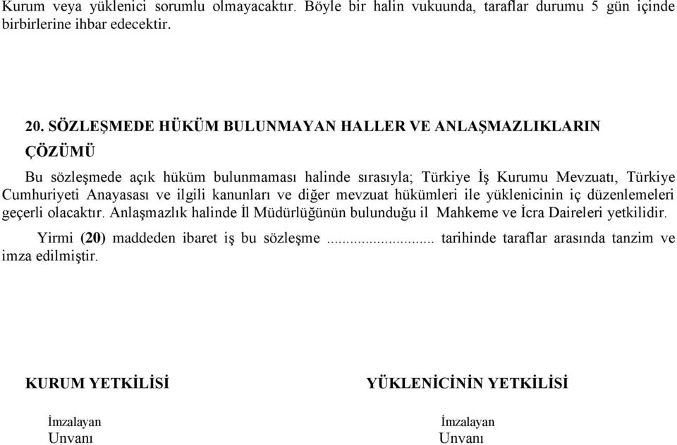 Anayasası ve ilgili kanunları ve diğer mevzuat hükümleri ile yüklenicinin iç düzenlemeleri geçerli olacaktır.