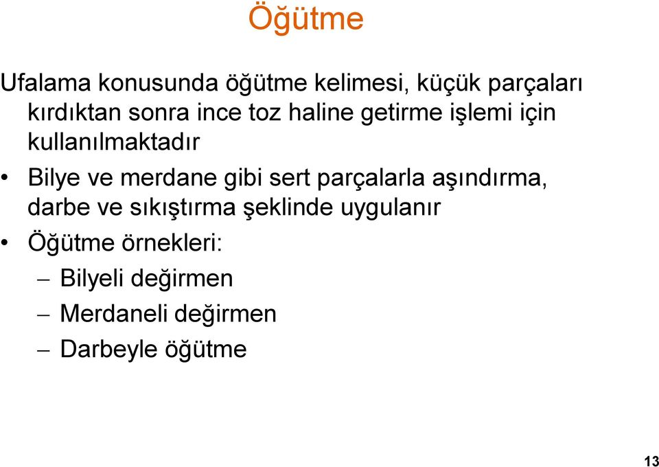 merdane gibi sert parçalarla aşındırma, darbe ve sıkıştırma şeklinde