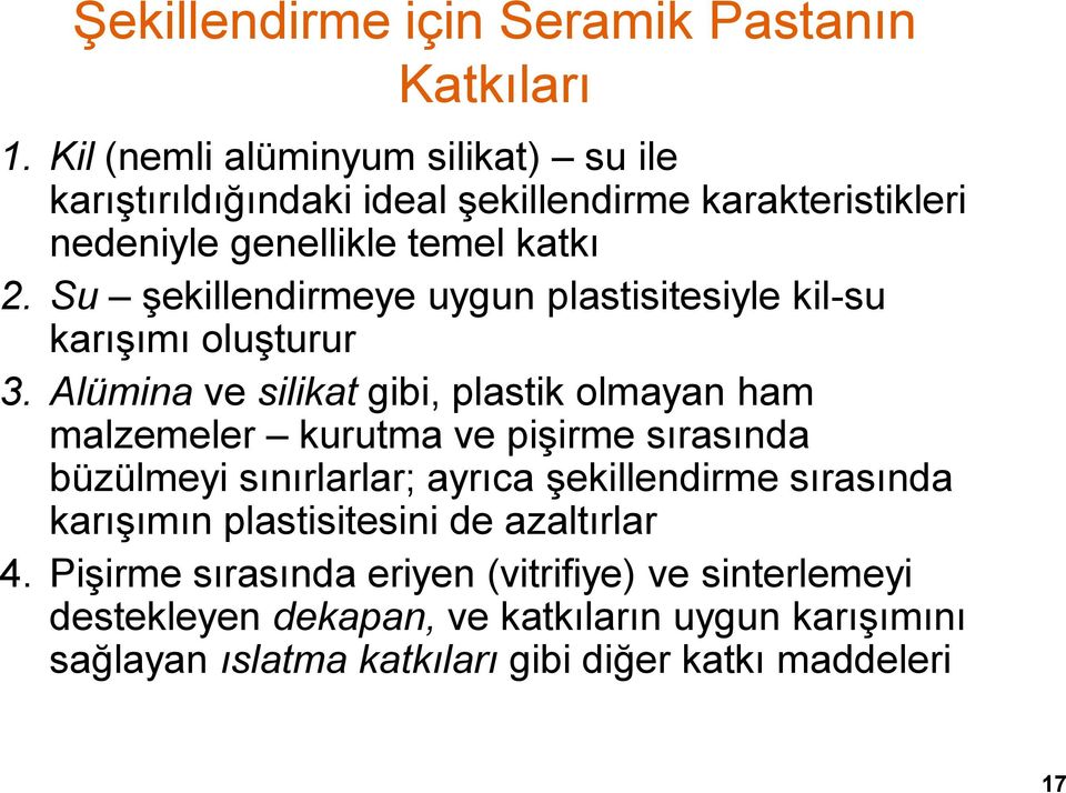 Su şekillendirmeye uygun plastisitesiyle kil-su karışımı oluşturur 3.