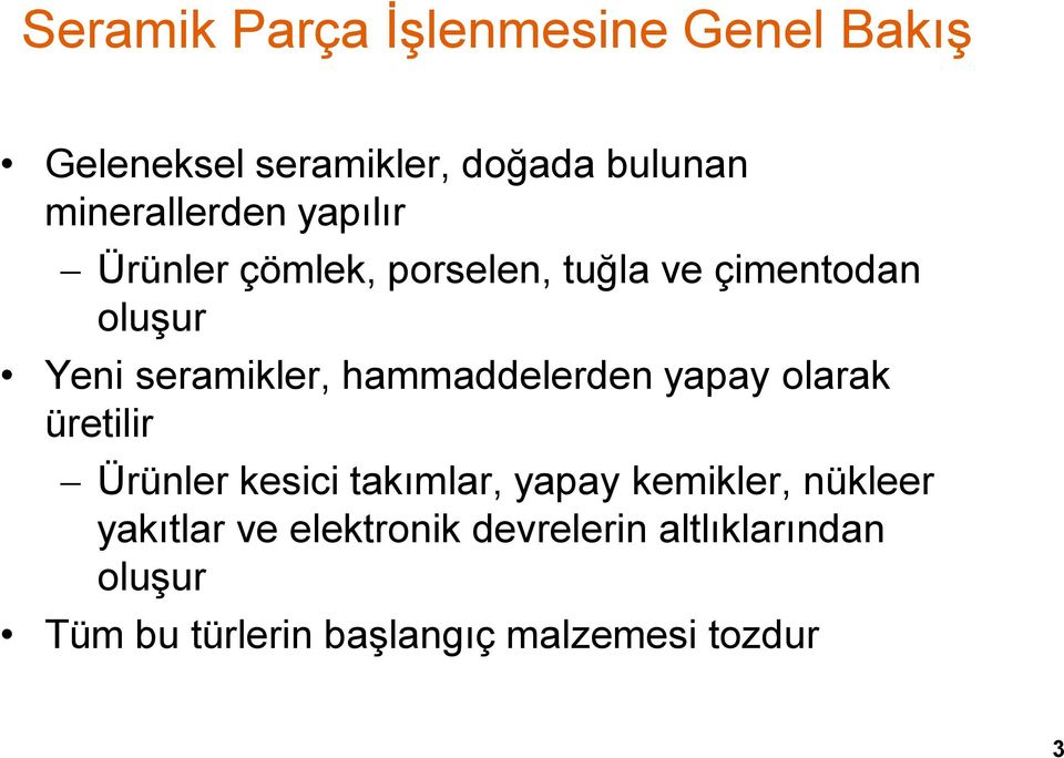 seramikler, hammaddelerden yapay olarak üretilir Ürünler kesici takımlar, yapay