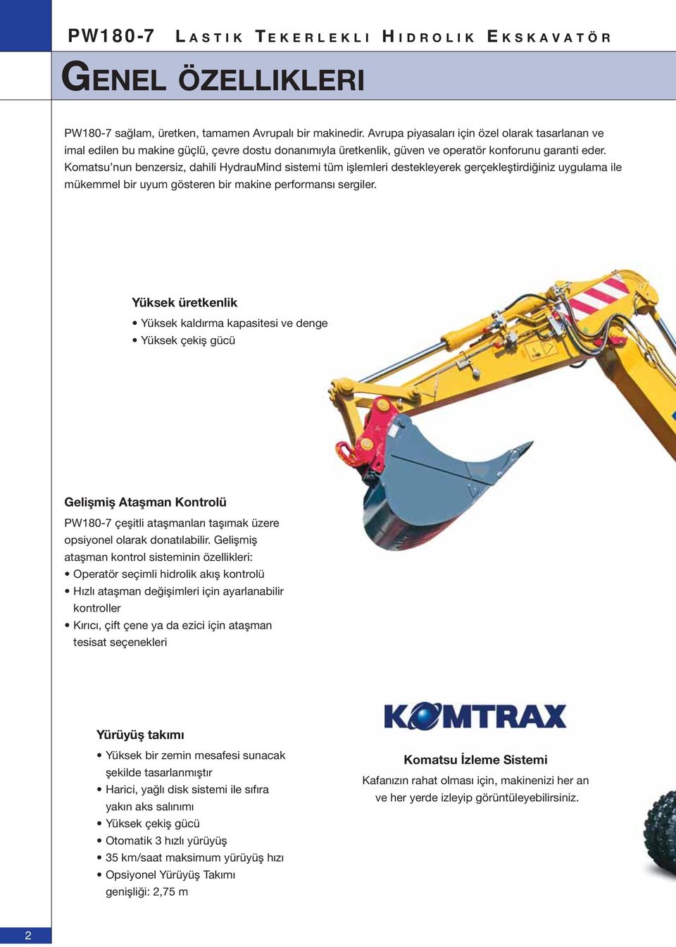 Komatsu nun benzersiz, dahili HydrauMind sistemi tüm işlemleri destekleyerek gerçekleştirdiğiniz uygulama ile mükemmel bir uyum gösteren bir makine performansı sergiler.