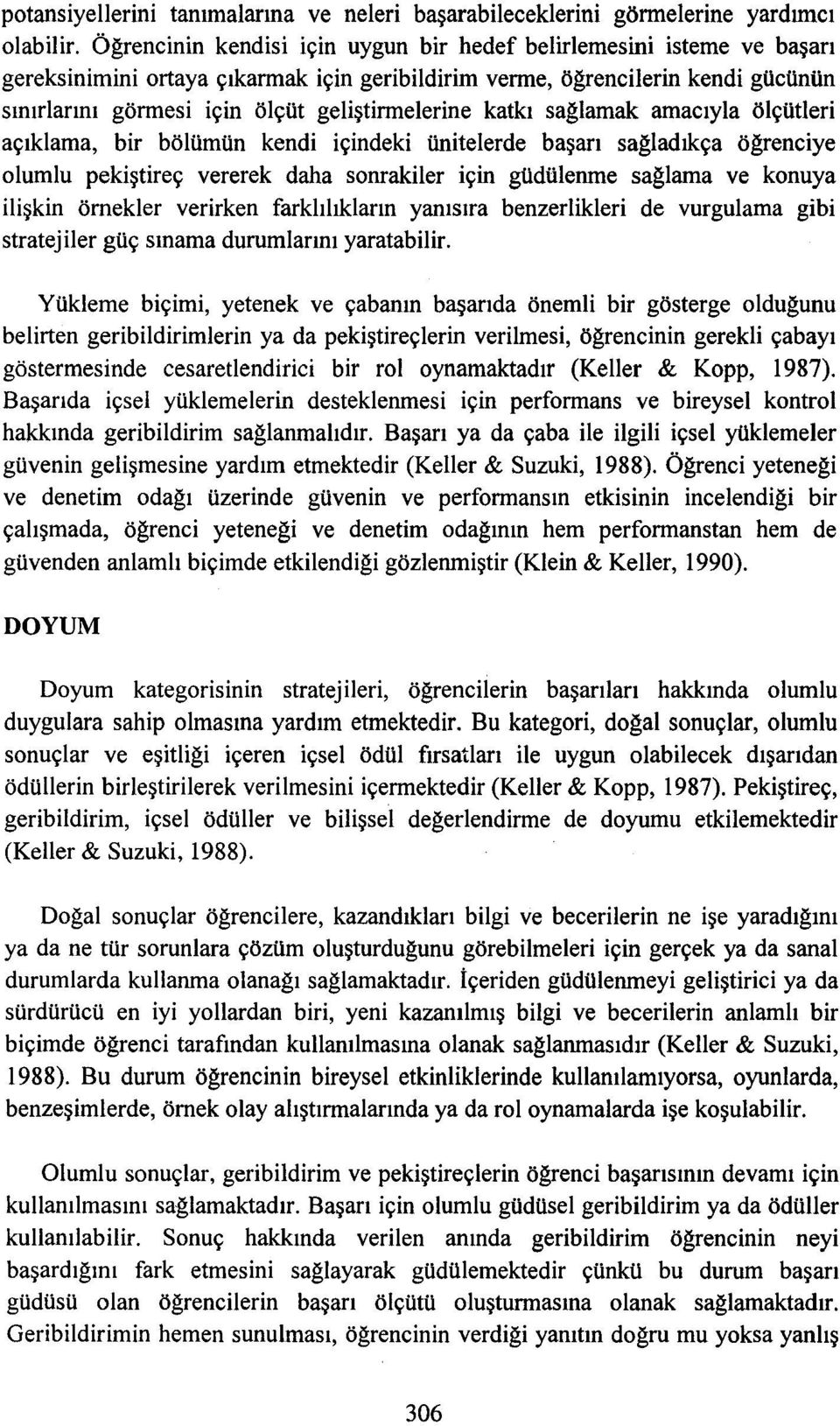 geliştirmelerine katkı sağlamak amacıyla ölçütleri açıklama, bir bölümün kendi içindeki ünitelerde başarı sağladıkça öğrenciye olumlu pekiştireç vererek daha sonrakiler için güdülenme sağlama ve