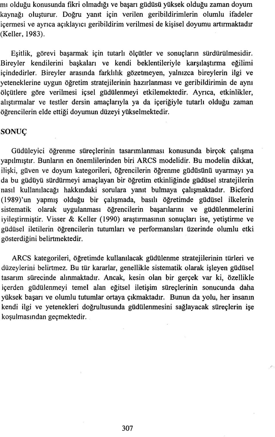 Eşitlik, görevi başarmak için tutarlı ölçütler ve sonuçların sürdürülmesidir. Bireyler kendilerini başkaları ve kendi beklentileriyle karşılaştırma eğilimi içindedirler.