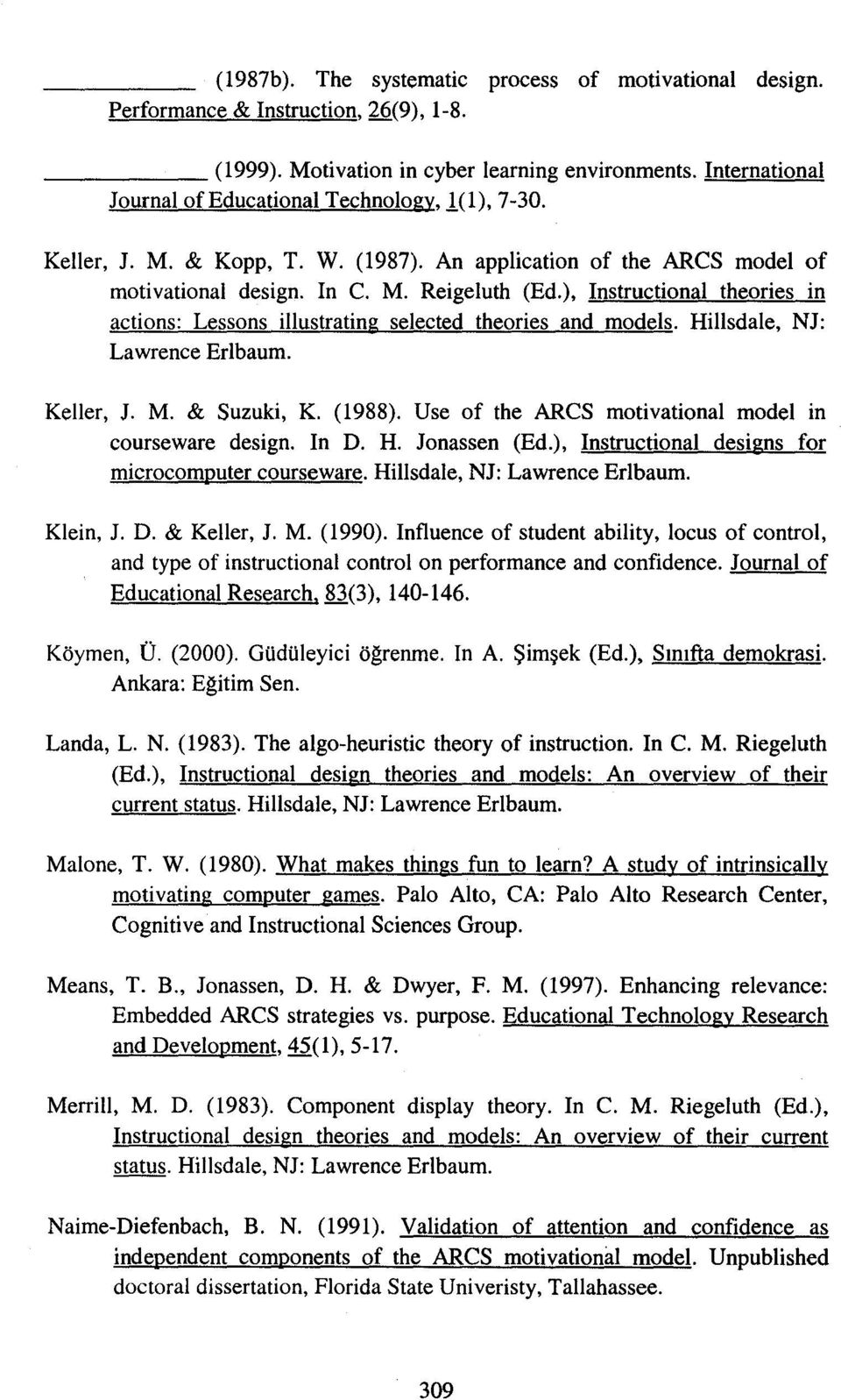 ), Instructional theories in actions: Lessons illustrating selected theories and models. Hillsdale, NJ: Lawrence Erlbaum. Keller, J. M. & Suzuki, K. (1988).