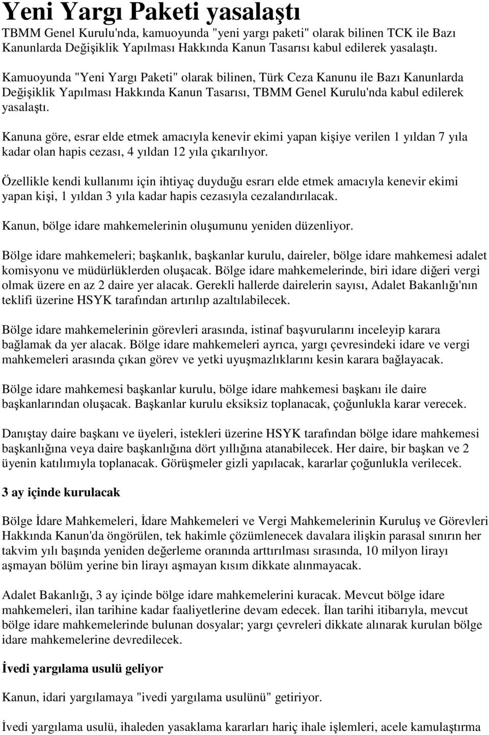 Kanuna göre, esrar elde etmek amacıyla kenevir ekimi yapan kişiye verilen 1 yıldan 7 yıla kadar olan hapis cezası, 4 yıldan 12 yıla çıkarılıyor.