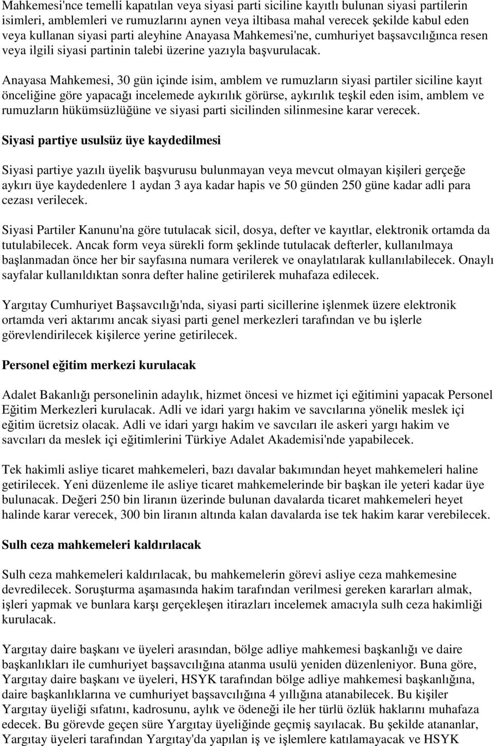 Anayasa Mahkemesi, 30 gün içinde isim, amblem ve rumuzların siyasi partiler siciline kayıt önceliğine göre yapacağı incelemede aykırılık görürse, aykırılık teşkil eden isim, amblem ve rumuzların