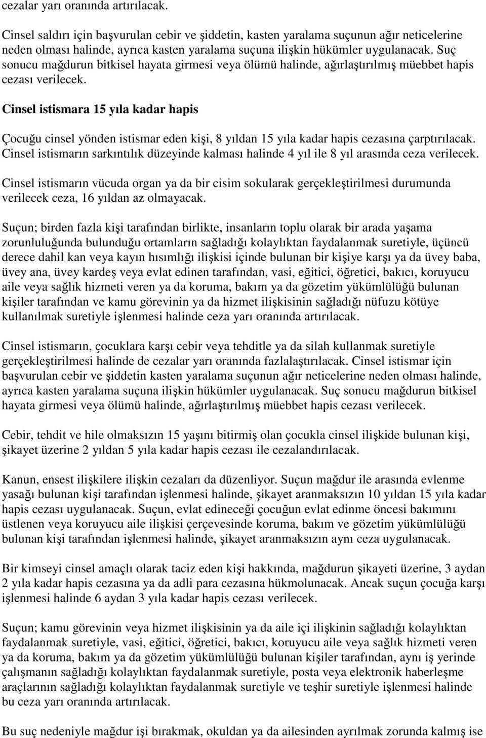 Suç sonucu mağdurun bitkisel hayata girmesi veya ölümü halinde, ağırlaştırılmış müebbet hapis cezası verilecek.