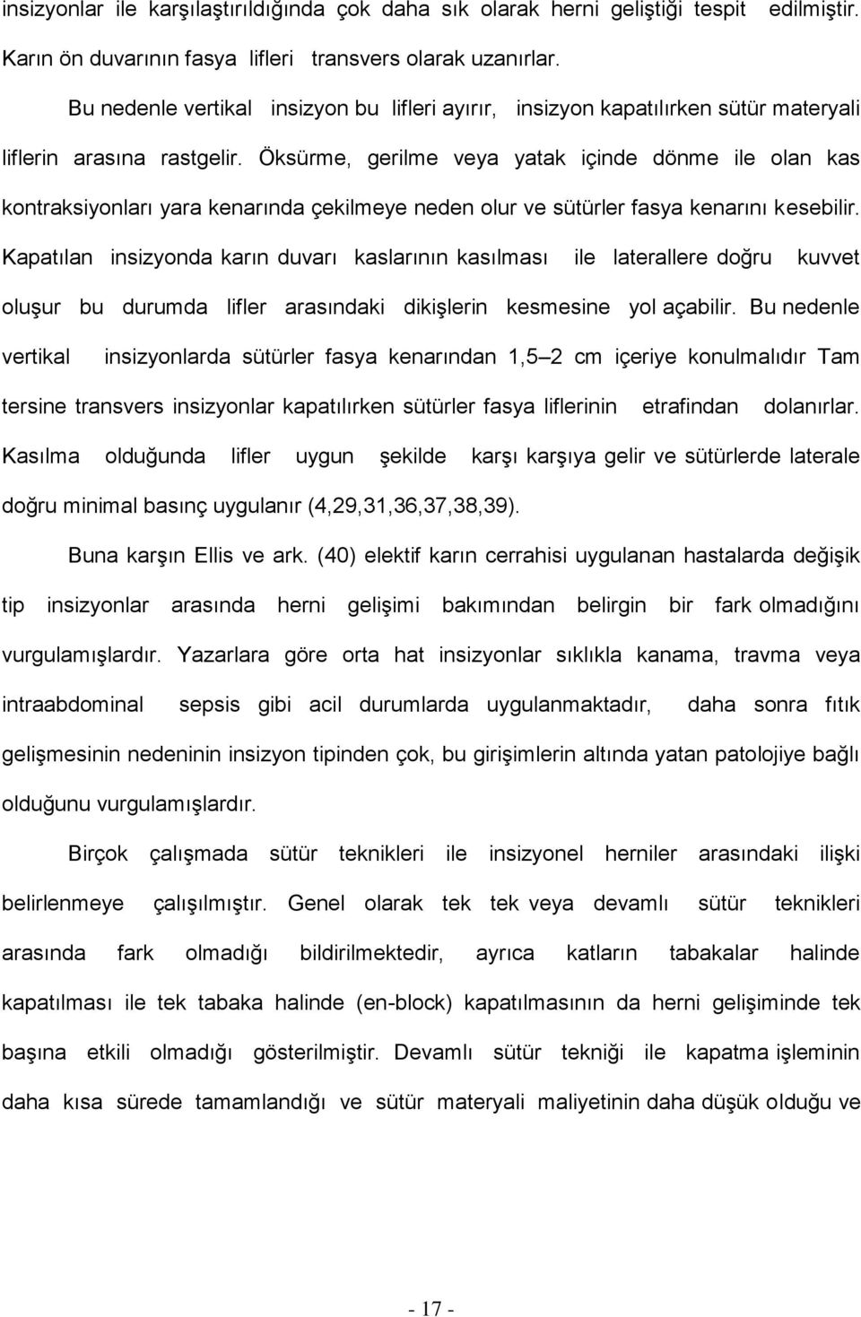 Öksürme, gerilme veya yatak içinde dönme ile olan kas kontraksiyonları yara kenarında çekilmeye neden olur ve sütürler fasya kenarını kesebilir.