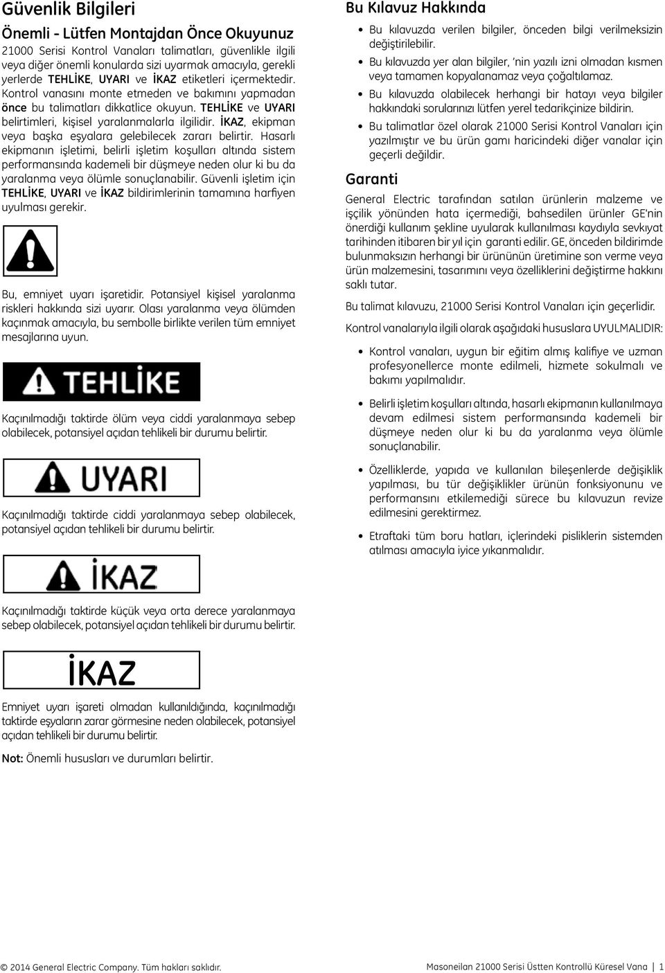 , ekipman veya başka eşyalara gelebilecek zararı belirtir.