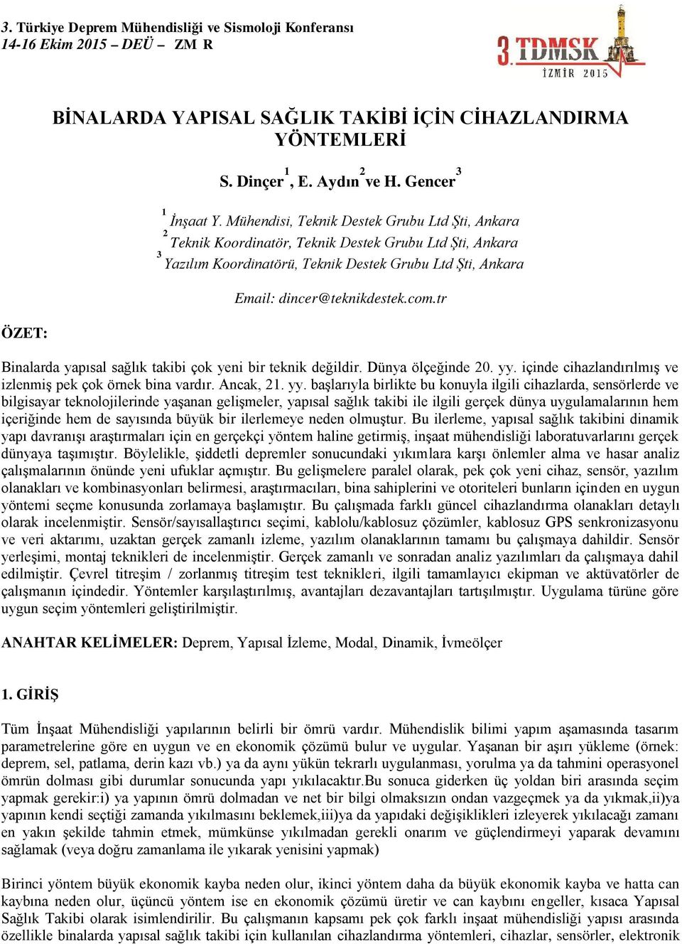 com.tr Binalarda yapısal sağlık takibi çok yeni bir teknik değildir. Dünya ölçeğinde 20. yy.