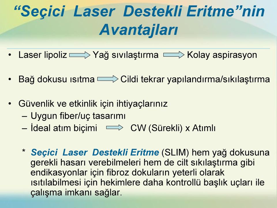 Atımlı * Seçici Laser Destekli Eritme (SLIM) hem yağ dokusuna gerekli hasarı verebilmeleri hem de cilt sıkılaştırma gibi
