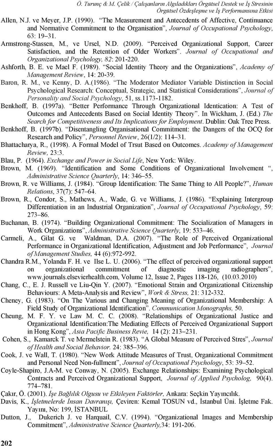 Perceived Organizational Support, Career Satisfaction, and the Retention of Older Workers. Journal of Occupational and Organizational Psychology, 82: 201-220. Ashforth, B. E. ve Mael F. (1989).