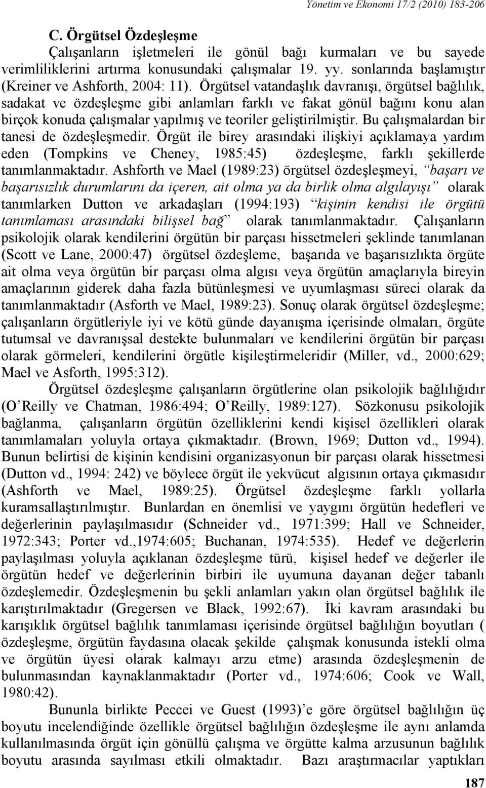 Örgütsel vatandaşlık davranışı, örgütsel bağlılık, sadakat ve özdeşleşme gibi anlamları farklı ve fakat gönül bağını konu alan birçok konuda çalışmalar yapılmış ve teoriler geliştirilmiştir.