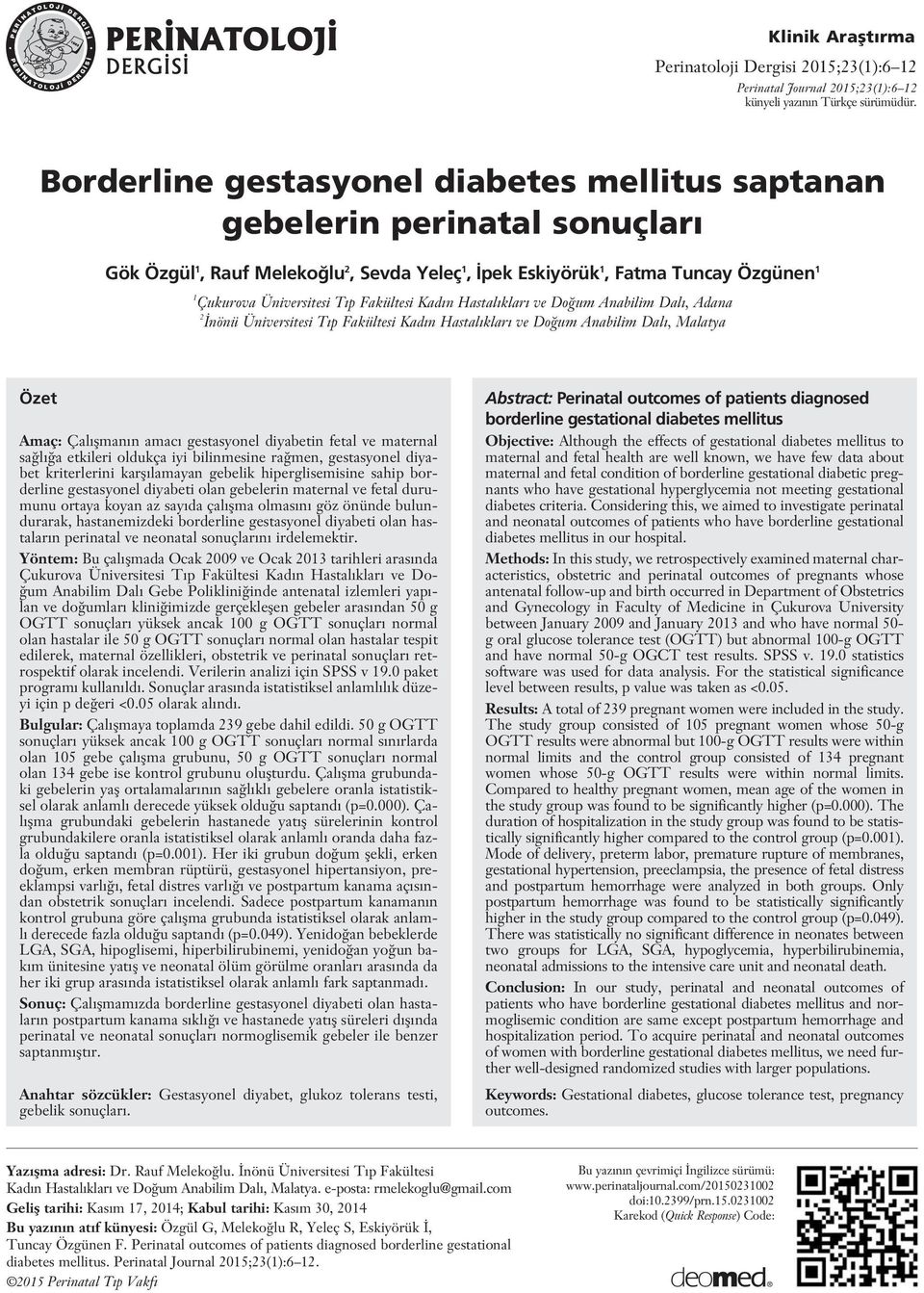 Fakültesi Kad n Hastal klar ve Do um Anabilim Dal, Adana 2 nönü Üniversitesi T p Fakültesi Kad n Hastal klar ve Do um Anabilim Dal, Malatya Özet Amaç: Çal flman n amac gestasyonel diyabetin fetal ve