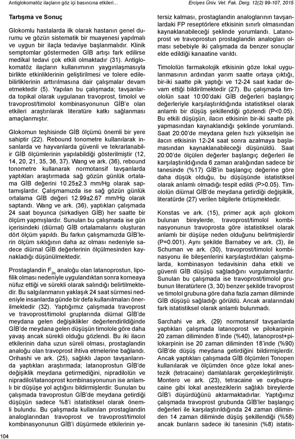 Klinik semptomlar göstermeden GİB artışı fark edilirse medikal tedavi çok etkili olmaktadır (31).