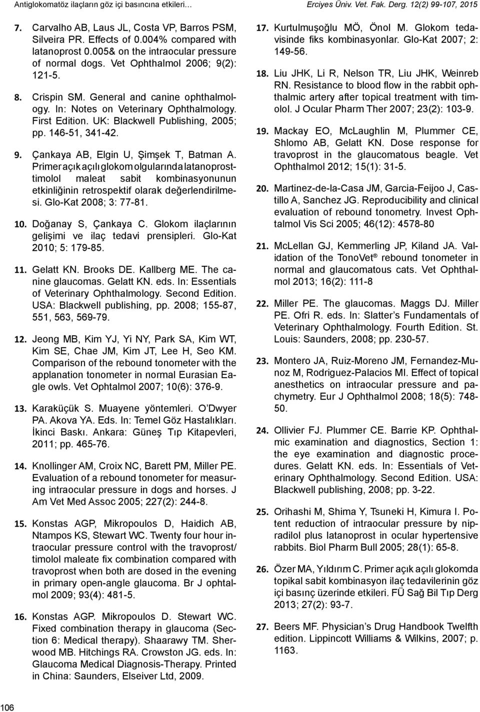 In: Notes on Veterinary Ophthalmology. First Edition. UK: Blackwell Publishing, 2005; pp. 146-51, 341-42. 9. Çankaya AB, Elgin U, Şimşek T, Batman A.