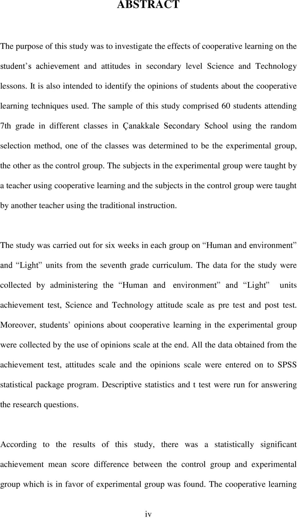 The sample of this study comprised 60 students attending 7th grade in different classes in Çanakkale Secondary School using the random selection method, one of the classes was determined to be the