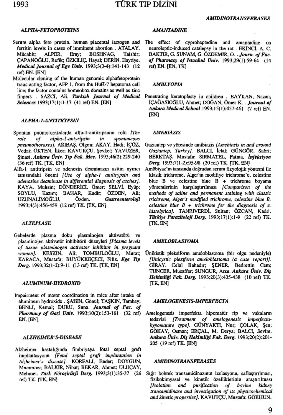 [ Molecular cloning of the human genomic alphafetoprotein trans-acting factor, AFP 1, from the HuH-7 hepatoma cell line; the factor contains homeobox domains as well as zinc fingers. SAZCI, Ali.