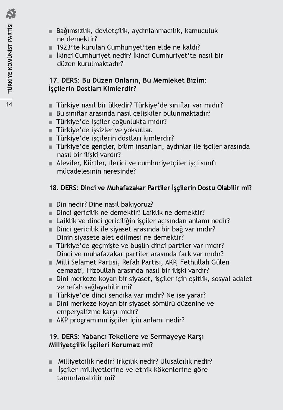 Bu sınıflar arasında nasıl çelişkiler bulunmaktadır? Türkiye de işçiler çoğunlukta mıdır? Türkiye de işsizler ve yoksullar. Türkiye de işçilerin dostları kimlerdir?