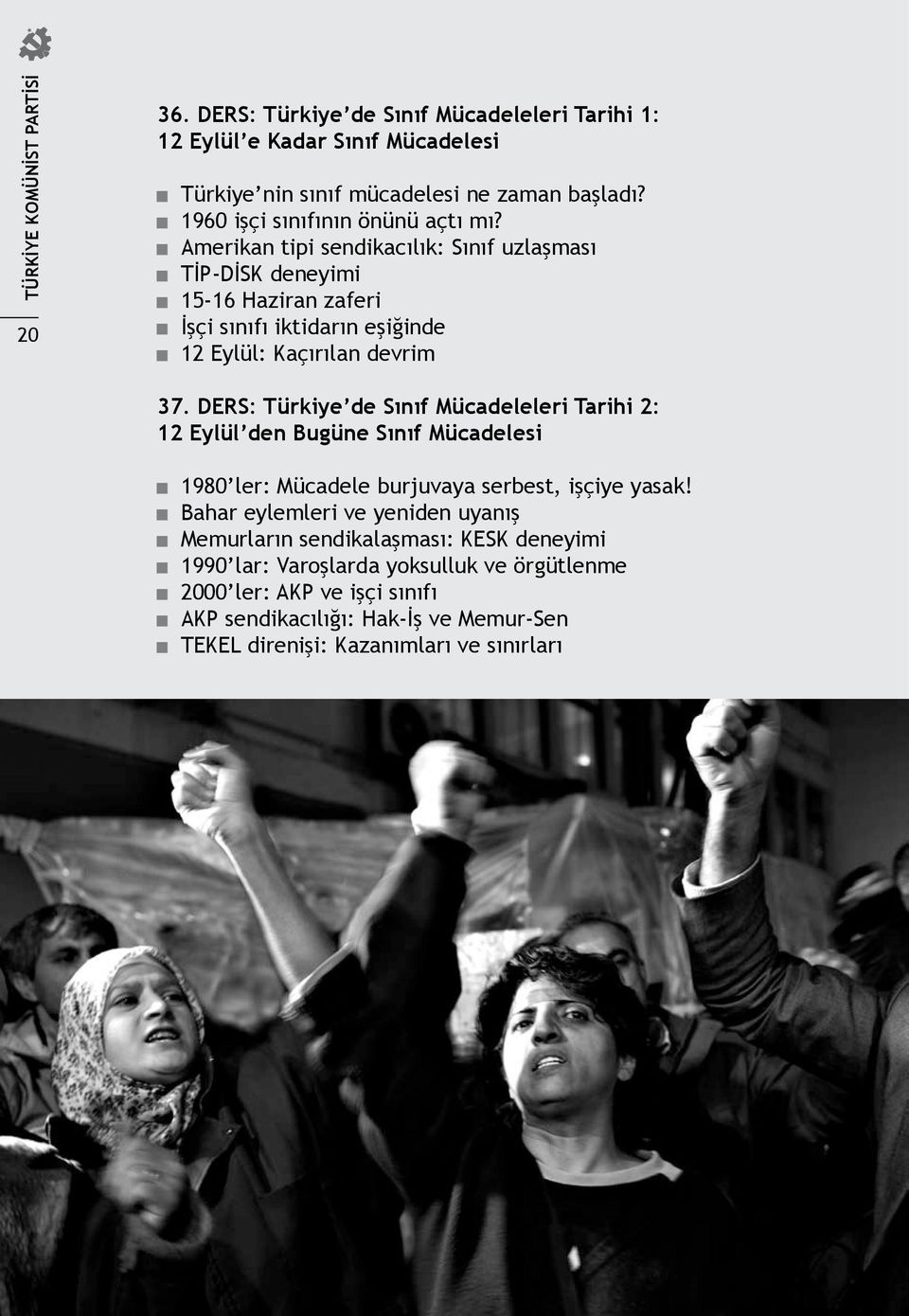 Amerikan tipi sendikacılık: Sınıf uzlaşması TİP-DİSK deneyimi 15-16 Haziran zaferi İşçi sınıfı iktidarın eşiğinde 12 Eylül: Kaçırılan devrim 37.