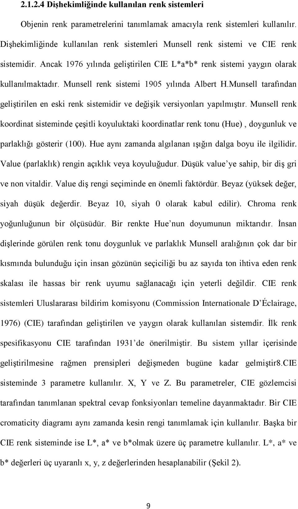 Munsell renk sistemi 1905 yılında Albert H.Munsell tarafından geliştirilen en eski renk sistemidir ve değişik versiyonları yapılmıştır.