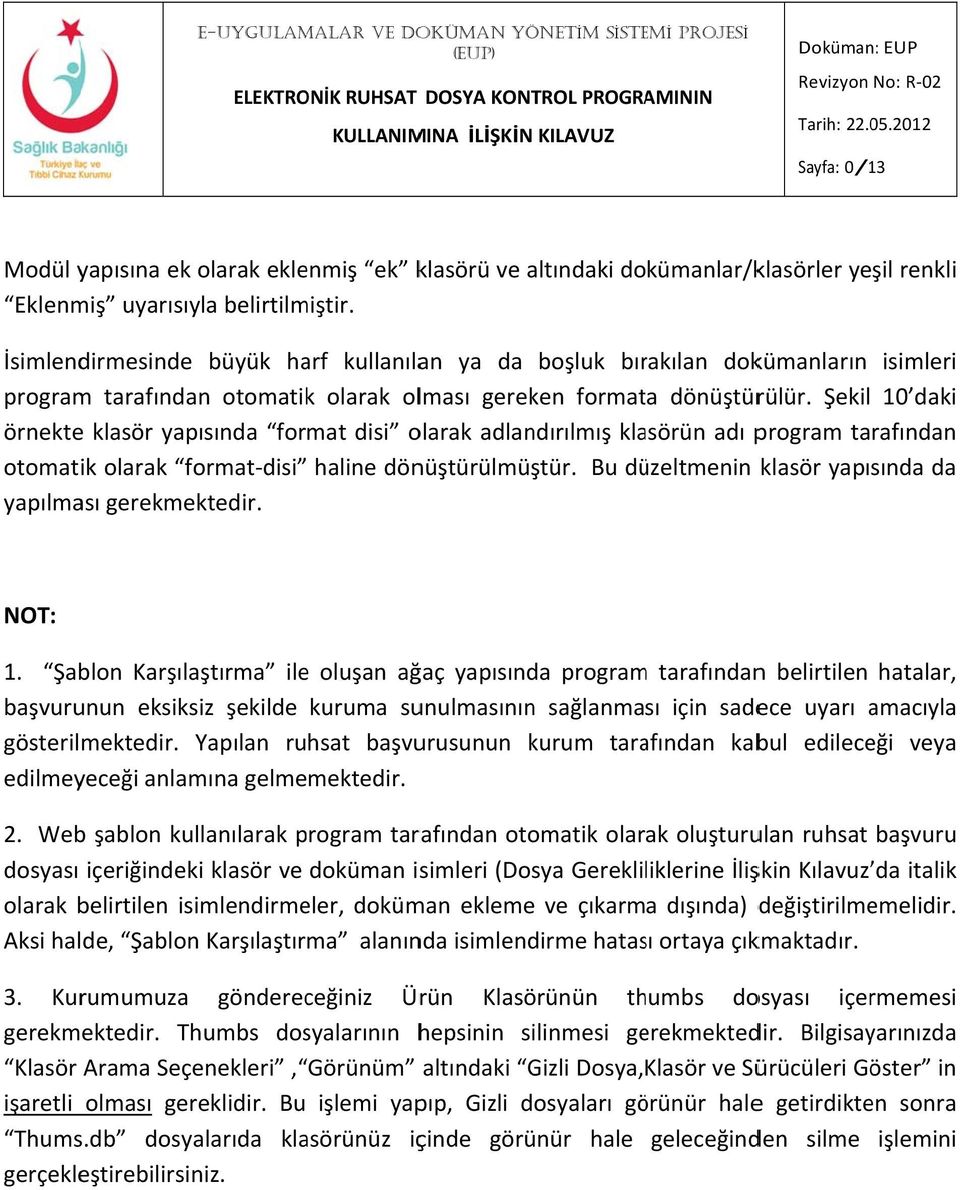 Şekil 10 daki örnektee klasör yapısında format disi olarak adlandırılmış klasörün adı program tarafından otomatik olarak format disi haline dönüştürülmüştür.