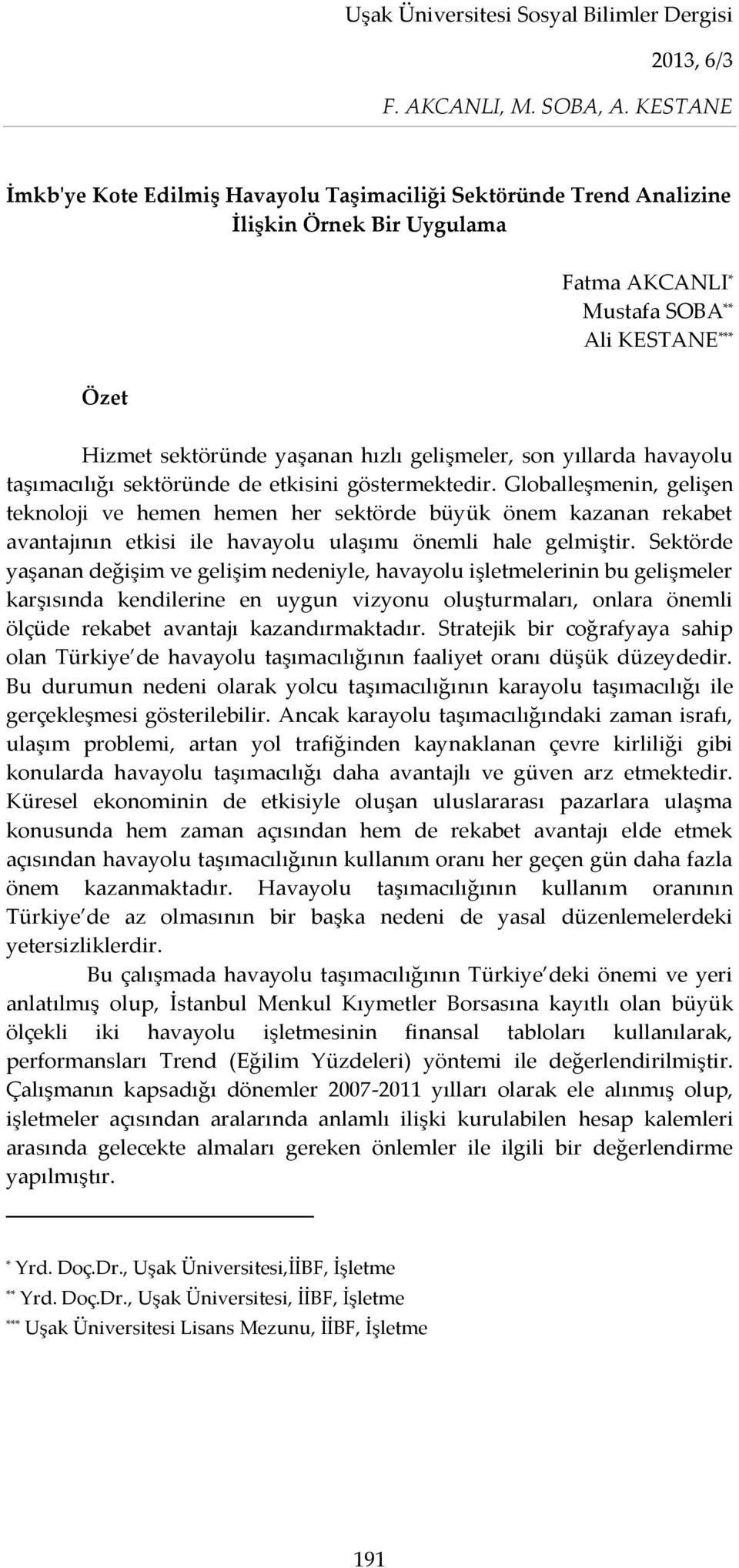 Globalleşmenin, gelişen teknoloji ve hemen hemen her sektörde büyük önem kazanan rekabet avantajının etkisi ile havayolu ulaşımı önemli hale gelmiştir.