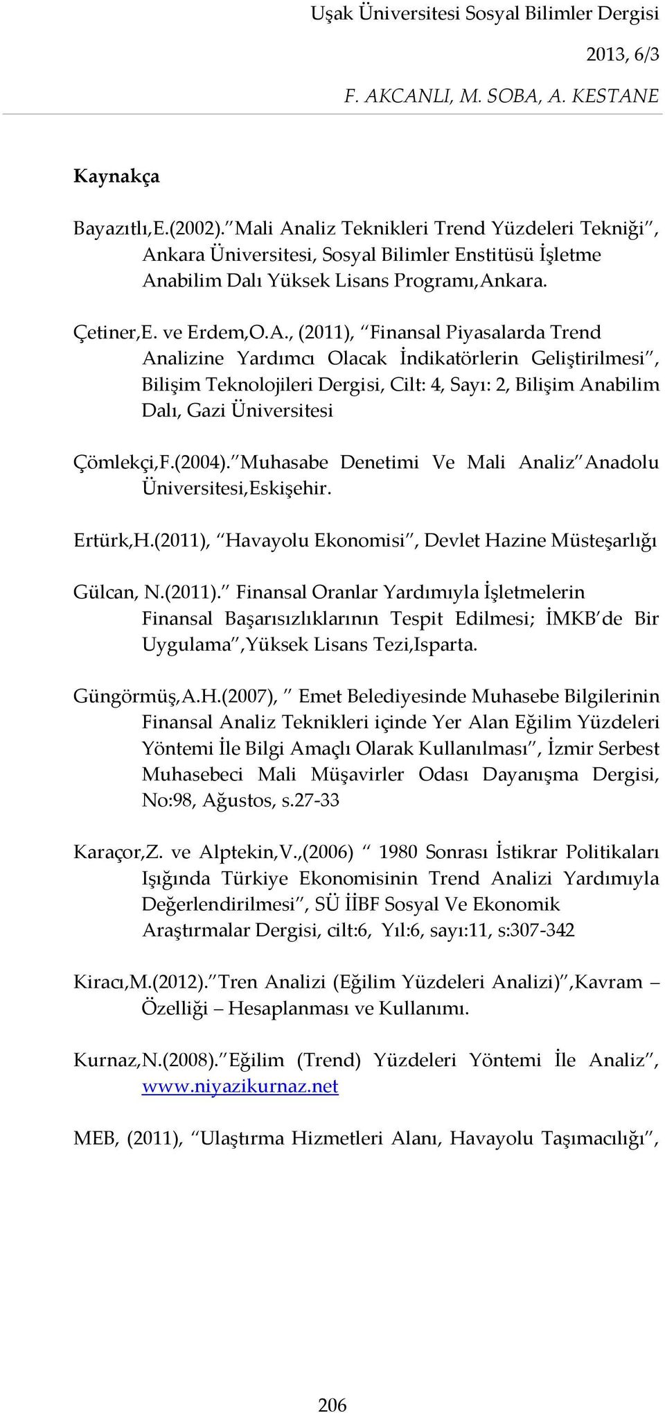 (2004). Muhasabe Denetimi Ve Mali Analiz Anadolu Üniversitesi,Eskişehir. Ertürk,H.(2011),