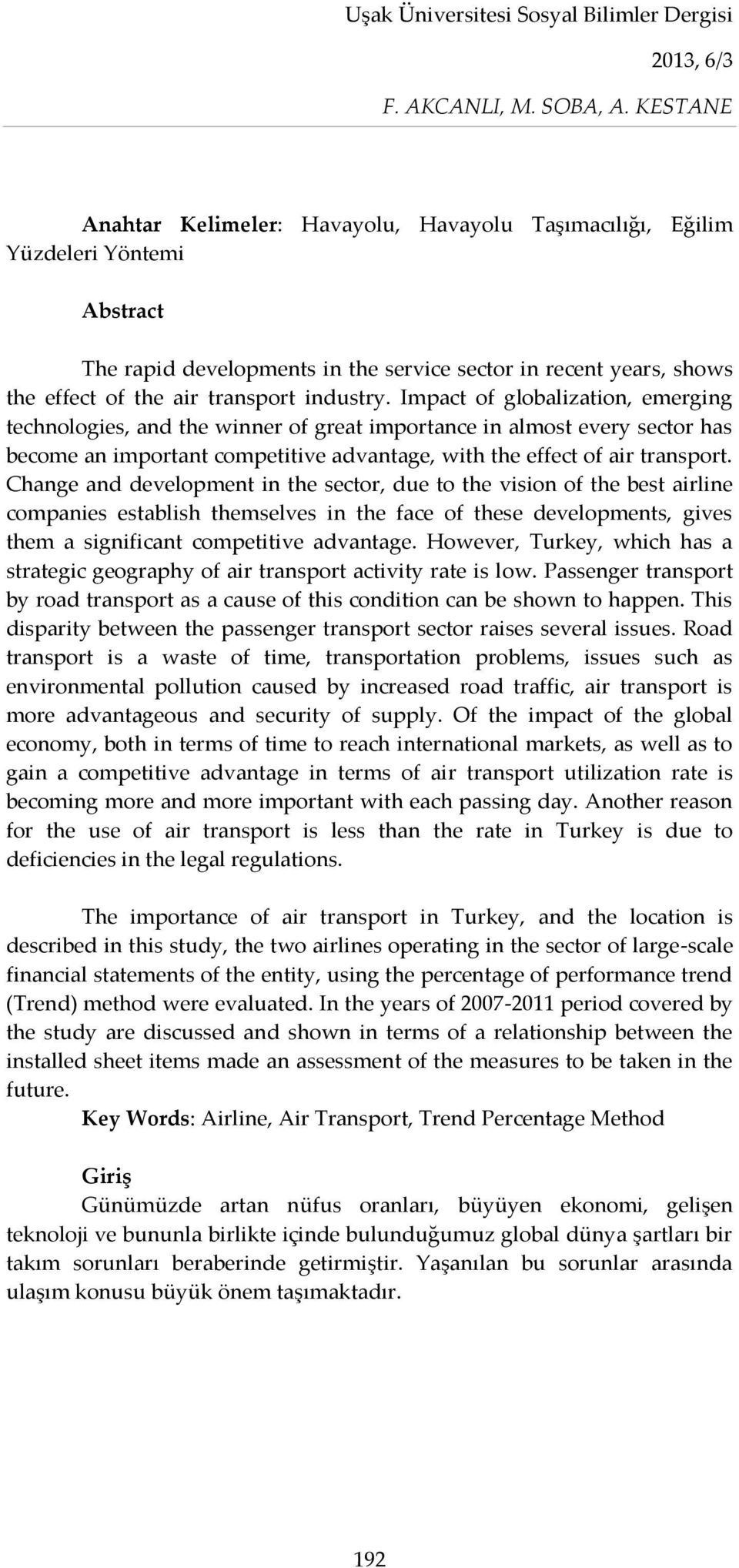 Change and development in the sector, due to the vision of the best airline companies establish themselves in the face of these developments, gives them a significant competitive advantage.