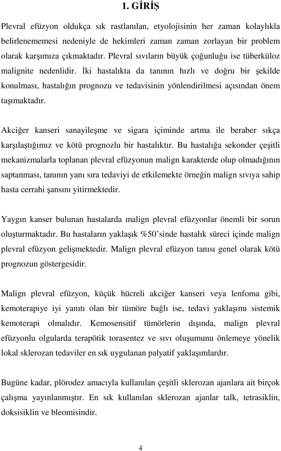 Đki hastalıkta da tanının hızlı ve doğru bir şekilde konulması, hastalığın prognozu ve tedavisinin yönlendirilmesi açısından önem taşımaktadır.