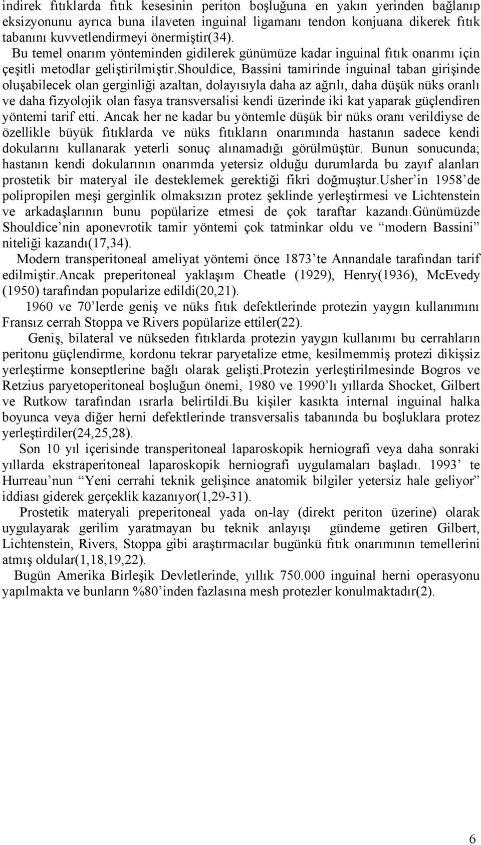 shouldice, Bassini tamirinde inguinal taban girişinde oluşabilecek olan gerginliği azaltan, dolayısıyla daha az ağrılı, daha düşük nüks oranlı ve daha fizyolojik olan fasya transversalisi kendi