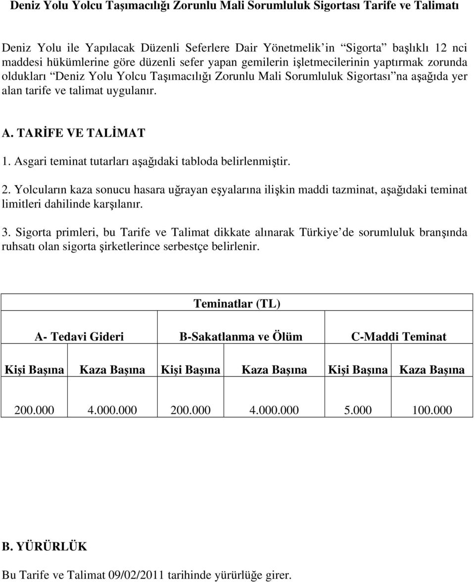 TARİFE VE TALİMAT 1. Asgari teminat tutarları aşağıdaki tabloda belirlenmiştir. 2.